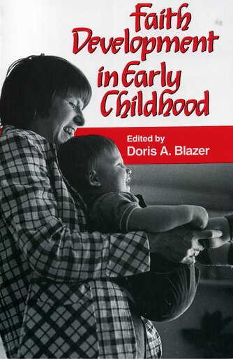 Faith Development in Early Childhood by Doris A. Blazer