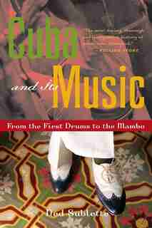 Cuba and Its Music: From the First Drums to the Mambo by Ned Sublette