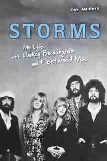 Storms: My Life With Lindsey Buckingham And Fleetwood Mac by Carol Ann Harris