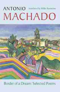 Border of a Dream: Selected Poems of Antonio Machado by Antonio Machado