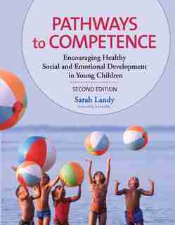 Pathways to Competence: Encouraging Healthy Social And Emotional Development In Young Children by Sarah Landy