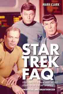 Star Trek Faq (unofficial And Unauthorized): Everything Left To Know About The First Voyages Of The Starship Enterprise de Mark Clark