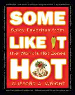 Some Like It Hot: Spicy Favorites from the World's Hot Zones by Clifford Wright