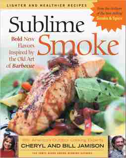 Sublime Smoke: Bold New Flavors Inspired by the Old Art of Barbecue by Cheryl Jamison