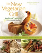 New Vegetarian Grill: 250 Flame-kissed Recipes For Fresh, Inspired Meals
