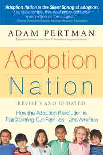 Adoption Nation: How the Adoption Revolution is Transforming Our Families -- and America by Adam Pertman