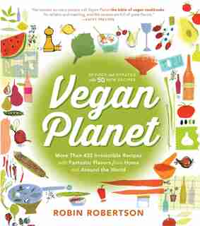 The Vegan Planet, Revised Edition: 425 Irresistible Recipes With Fantastic Flavors from Home and Around the World by Robin Robertson