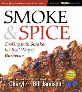 Smoke & Spice, Updated And Expanded 3rd Edition: Cooking With Smoke, the Real Way to Barbecue by Cheryl Jamison