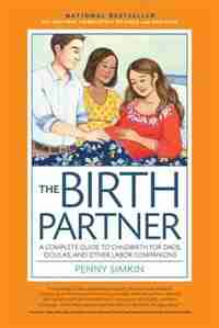 The Birth Partner, 4th Edition, Completely Revised And Updated: A Complete Guide To Childbirth For Dads, Doulas, And Other Labor Companions by Penny Simkin