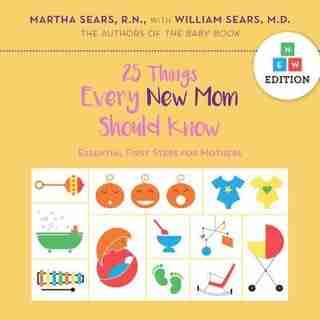 25 Things Every New Mom Should Know: Essential First Steps For Mothers by Martha Sears