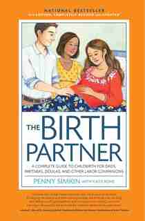 The Birth Partner 5th Edition: A Complete Guide To Childbirth For Dads, Partners, Doulas, And All Other Labor Companions by Penny Simkin