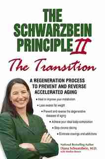The Schwarzbein Principle II, "Transition": A Regeneration Program to Prevent and Reverse Accelerated Aging by Diana Schwarzbein