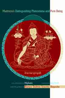 Maitreya's Distinguishing Phenomena and Pure Being: With Commentary By Mipham by Khenpo Tsultrim Gyamtso