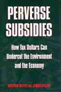 Perverse Subsidies: How Misused Tax Dollars Harm The Environment And The Economy by Norman Myers