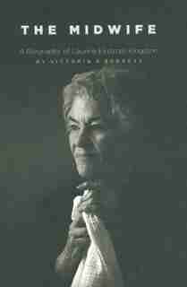 The Midwife: A Biography Of Laurine Ekstrom Kingston by Victoria D Burgess