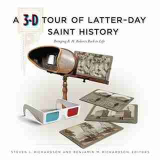 A 3-d Tour Of Latter-day Saint History by Steven L. Richardson