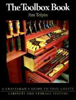 The Toolbox Book: A Craftsman's Guide to Tool Chests, Cabinets and S by Jim Tolpin