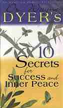 10 Secrets for Success and Inner Peace by Wayne W. Dyer