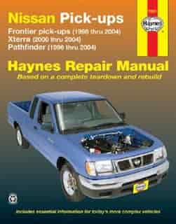 Nissan Fronitier Pickup 1998 Thru 2004, Pathfinder 1996 Thru 2004 & Xterra 2000 Thru 2004 Haynes Repair Manual: Frontier Pick-ups (1998 Thru 2004), Xterra (2000 Thru 2004), Pathfinder (1996 Thru 2004) by Ken Freund