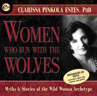 Women Who Run With The Wolves: Myths And Stories Of The Wild Woman Archetype by Clarissa Pinkola Estés
