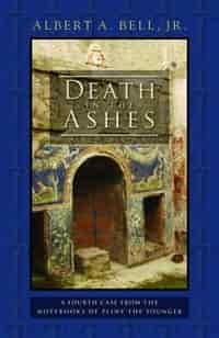 Death in the Ashes: A Fourth Case from the Notebooks of Pliny the Younger by Albert A. Bell, Jr.