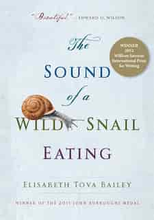 The Sound of a Wild Snail Eating: A True Story by Elisabeth Tova Bailey