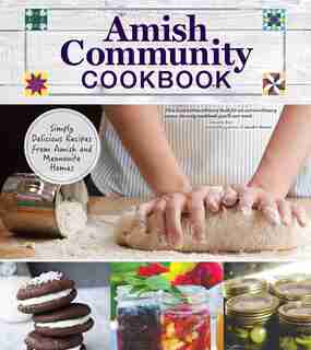 Amish Community Cookbook: Simply Delicious Recipes from Amish and Mennonite Homes by Carole Roth Giagnocavo