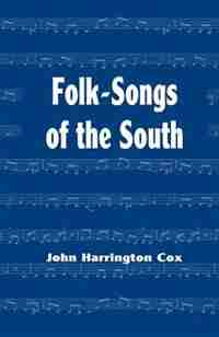 Folk-songs Of The South: Collected Under The Auspices Of The West Virginia Folk-lore Society by Arthur Kyle Davis