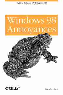 Windows 98 Annoyances: Taking Charge Of Windows 98 by David A. Karp