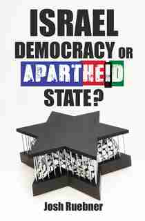 Israel: Democracy Or Apartheid State? by Josh Ruebner