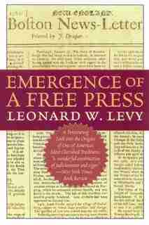 Emergence of a Free Press by Leonard W. Levy