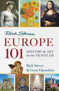 Rick Steves' Europe 101: History and Art for the Traveler by Rick Steves