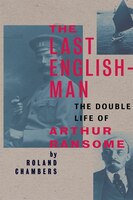 The Last Englishman: The Double Life Of Arthur Ransome