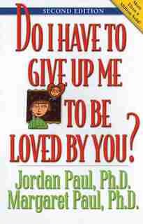 Do I Have to Give Up Me to Be Loved by You: Second Edition by Jordan Paul