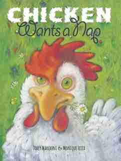 Chicken Wants A Nap by Tracy Marchini