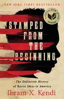 Stamped From The Beginning: The Definitive History Of Racist Ideas In America by Ibram X. Kendi