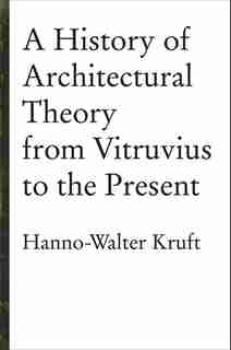 History of Architectural Theory by Hanno-Walter Kruft