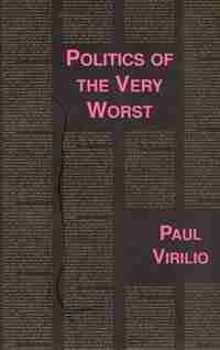 Politics Of The Very Worst: An Interview with Philippe Petit by Paul Virilio