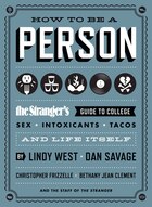 How To Be A Person: The Stranger's Guide To College, Sex, Intoxicants, Tacos, And Life Itself