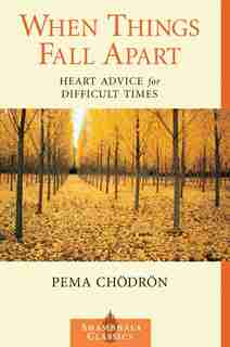 When Things Fall Apart: Heart Advice For Difficult Times by Pema Chodron