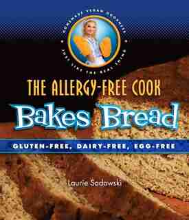 Allergy Free-Cook Bakes Bread: Gluten-Free, Dairy-Free, Egg-Free by Laurie Sadowski