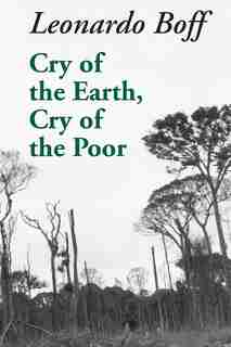 Cry of the Earth, Cry of the Poor by Leonardo Hoff