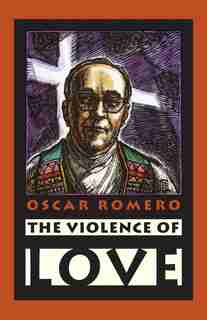 The Violence Of Love by Oscar Romero