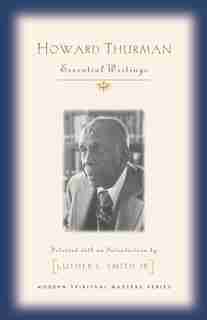 Howard Thurman: Essential Writings (modern Spiritual Masters Series): Essential Writings by Howard Thurman
