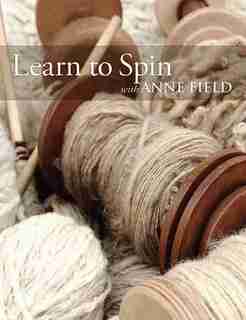Learn To Spin With Anne Field: Spinning Basics by Anne Field