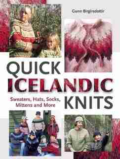 Quick Icelandic Knits: Sweaters, Hats, Socks, Mittens and More by Gunn Birgirsdottir