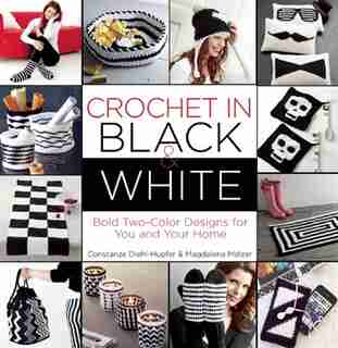 Crochet In Black-and-white: Bold Two-color Designs For You And Your Home by Magdalena Melzer
