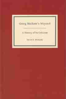 Georg Büchner's Woyzeck: A History of Its Criticism by David G. Richards