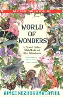World Of Wonders: In Praise Of Fireflies, Whale Sharks, And Other Astonishments by Aimee Nezhukumatathil