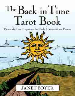 The Back In Time Tarot Book: Picture The Past, Experience The Cards, Understanding The Present by Janet Boyer